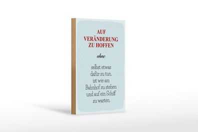 Holzschild Auf Veränderung zu hoffen ohne selbst, 4 versch Größen, Spruch