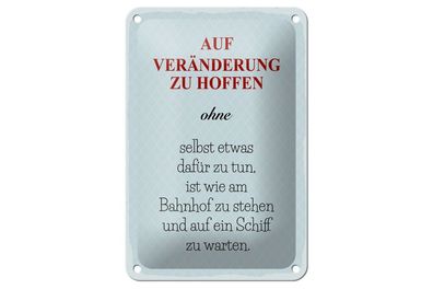 Blechschild Auf Veränderung zu hoffen ohne selbst, 4 versch Größen, Spruch