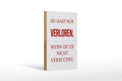 Holzschild Du hast nur verloren, wenn du es nicht versuchst, 4 versch Größen, Spruch