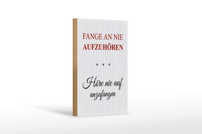 Holzschild Fange an nie aufzuhören, 4 versch Größen, Spruch