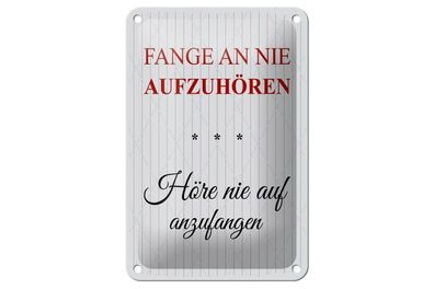Blechschild Fange an nie aufzuhören, 4 versch Größen, Spruch