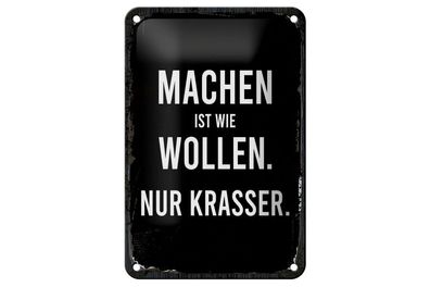 Blechschild Machen ist Wollen. Nur krasser, 4 versch Größen, Spruch