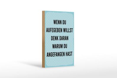 Holzschild Wenn du aufgeben willst denk dran warum, 4 versch Größen, Spruch