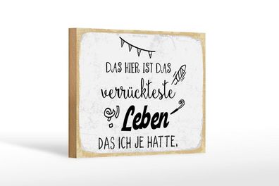 Holzschild Das verrückteste Leben das ich je hatte, 4 versch Größen, Spruch