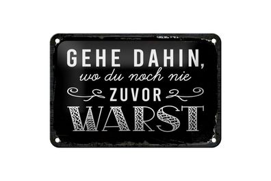 Blechschild Gehe dahin, wo du noch nie zuvor warst, 4 versch Größen, Spruch