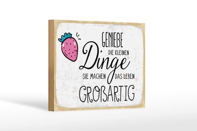 Holzschild Genieße die kleinen Dinge sie machen, 4 versch Größen, Spruch
