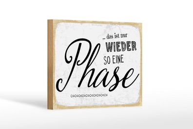 Holzschild nur wieder so eine Phase, 4 versch Größen, Spruch