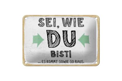 Blechschild Sei, wie du bist. Es kommt sowie so raus, 4 versch Größen, Spruch