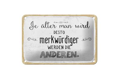 Blechschild Je älter man wird desto merkwürdiger die Anderen, 4 versch Größen, Spruch