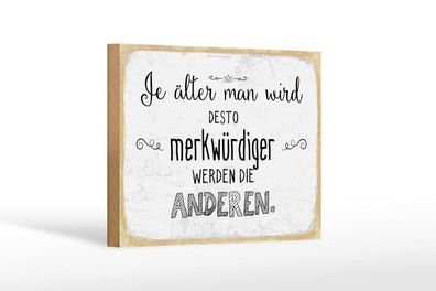 Holzschild Je älter man wird desto merkwürdiger die Anderen, 4 versch Größen, Spruch