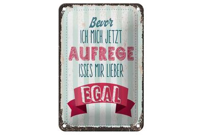 Blechschild Bevor ich mich jetzt aufrege, 4 versch Größen, Spruch