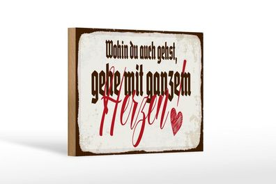 Holzschild Wohin du auch gehst, geh mit ganzem Herzen, 4 versch Größen, Spruch