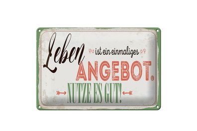Blechschild Leben ist ein einmaliges Angebot Nutze es gut, 4 versch Größen, Spruch