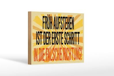 Holzschild Früh Aufstehen erste Schritt falsche Richtung, 4 versch Größen, Spruch