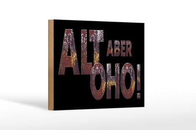 Holzschild Alt aber oho, 4 versch Größen, Spruch