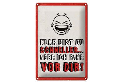 Blechschild Klar bist du schneller aber ich fahr vor dir, 4 versch Größen, Spruch