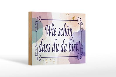 Holzschild wie schön dass du da bist, 4 versch Größen, Spruch