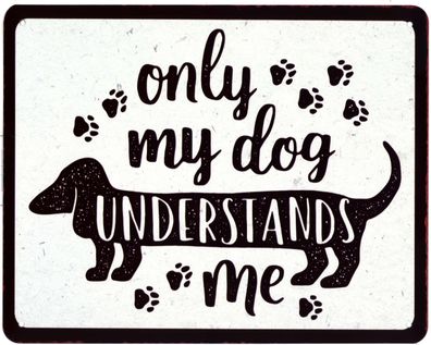 Moritz Blechschild Only my dog understands me Deko Schild Aufschrift Aufdruck 20 x 25