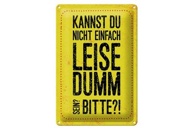 Blechschild Kannst du nicht leise dumm sein bitte, 4 versch Größen, Spruch