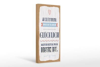 Holzschild Das tun was uns glücklich macht, 4 versch Größen, Spruch