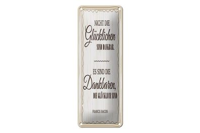 Blechschild Es sind die Dankbaren, die glücklich sind, 4 versch Größen, Spruch