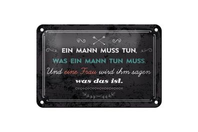 Blechschild Ein Mann muss tun, was ein Mann tun muss, 4 versch Größen, Spruch