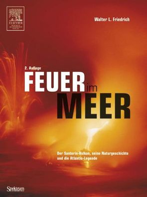 Feuer im Meer: Santorin-Vulkan Naturgeschichte und Atlantis-Legende, Walter L. Friedr