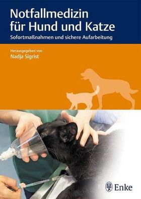 Notfallmedizin für Hund und Katze: Sofortmaßnahmen und sichere Aufarbeitung, Nadja Si