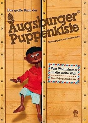 Das große Buch der Augsburger Puppenkiste: Vom Wohnzimmer in die weite Welt - Eine Er