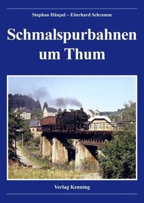 Schmalspurbahnen um Thum, Stephan Häupel, Eberhard Schramm