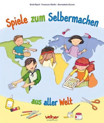 Spiele zum Selbermachen aus aller Welt, Oriol Ripoll, Francesc Martín, Bernadette Cux