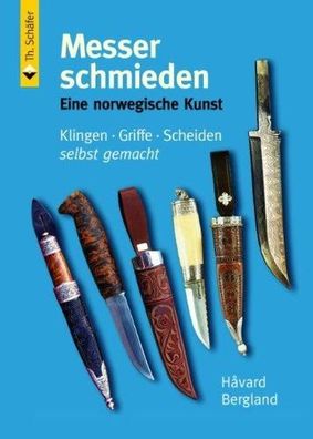 Messer schmieden: Eine norwegische Kunst. Klingen, Griffe, Scheiden selbst gemacht, H
