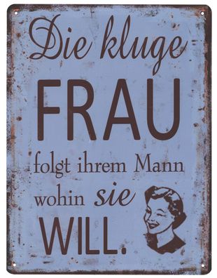 Blechschild Kluge Frau folgt wohin Sie will Deko Schild Aufschrift Druck 25 x 33