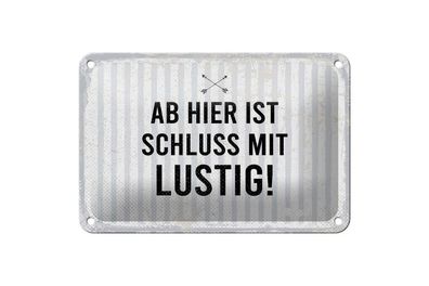 Blechschild Ab hier ist Schluss mit Lustig, 4 vers. Größen, Spruch