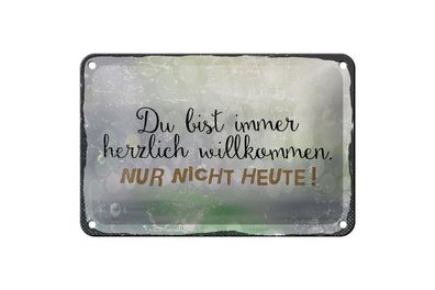 Blechschild du bist immer willkommen. Nur nicht heute, 4 vers. Größen, Spruch