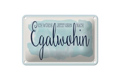 Blechschild würde gern nach Egalwohin, 4 vers. Größen, Spruch