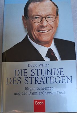 Die Stunde des Strategen - Jürgen Schrempp und der DaimlerChrysler Deal