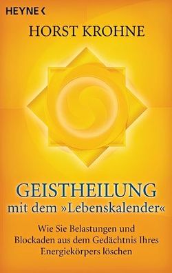 Geistheilung mit dem "Lebenskalender": Wie Sie Belastungen und Blockaden aus dem Gedä