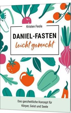 Daniel-Fasten leicht gemacht: Das ganzheitliche Konzept für Körper, Geist und Seele