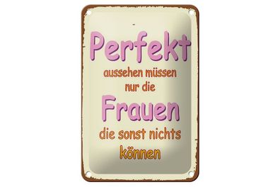 Blechschild perfekt aussehen nur Frauen die, 3 vers. Größen Spruch