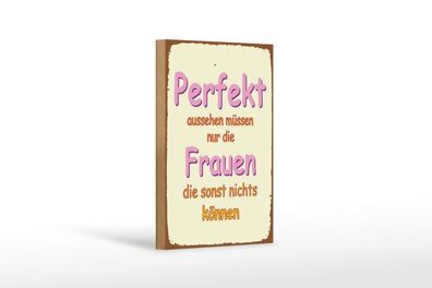 Holzschild perfekt aussehen nur Frauen die, 3 vers Größen, Spruch