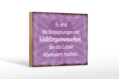 Holzschild Begegnungen Lieblingsmenschen, 3 vers Größen, Spruch