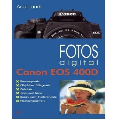 Fotos digital - Canon EOS 400D: Kamerapraxis. Objektive, Blitzgeräte. Zubehör. Tipps