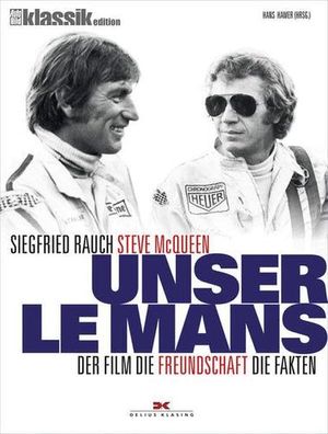 Unser Le Mans: Siegfried Rauch. Steve McQueen – Der Film. Die Freundschaft. Die Fakte