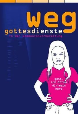 Weggottesdienste in der Kommunionvorbereitung: Gott, ich öffne dir mein Herz