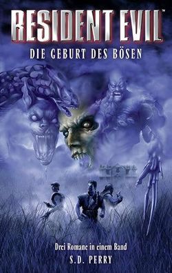 Resident Evil: Die Geburt des Bösen - Drei Romane in einem Band: Stunde Null / Die Um