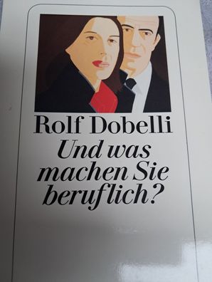 Und was machen Sie beruflich? Roman von Rolf Dobelli aus dem Diogenes Verlag , TB