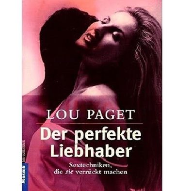 Der perfekte Liebhaber Sextechniken, die sie verrückt machen von Beate Gorman