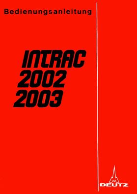 Betriebsanleitung Deutz INTRAC 2002 - 2003 mit Schmierplan Elektroplan