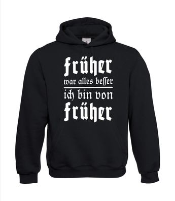 Früher war alles besser - Ich bin vo I Sprüche I Fun I Lustig bis 5XL I Herren Hoodie